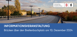 Info-Veranstaltung zum Abriss der Brücke über den Breitenbachplatz